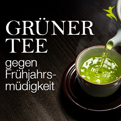 Grüner Tee gegen Frühjahrsmüdigkeit